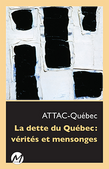 « La dette du Québec : vérités et mensonges » d'Attac Québec. NOUVEAU ! La version numérique est maintenant disponible.